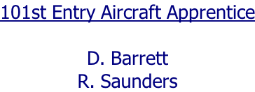 101st Entry Aircraft Apprentice  D. Barrett R. Saunders