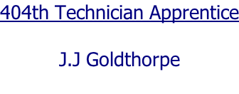 404th Technician Apprentice  J.J Goldthorpe