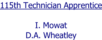 115th Technician Apprentice  I. Mowat D.A. Wheatley