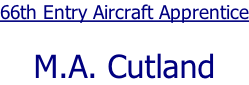66th Entry Aircraft Apprentice  M.A. Cutland