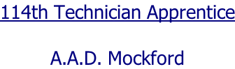 114th Technician Apprentice  A.A.D. Mockford