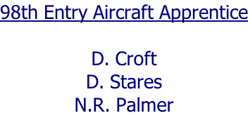 98th Entry Aircraft Apprentice  D. Croft D. Stares N.R. Palmer