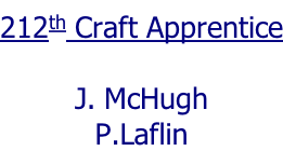 212th Craft Apprentice  J. McHugh P.Laflin