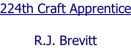 224th Craft Apprentice  R.J. Brevitt