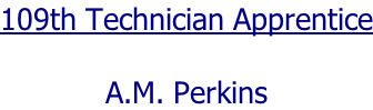 109th Technician Apprentice  A.M. Perkins